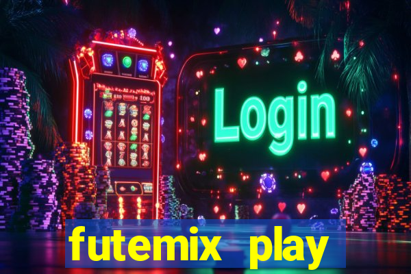 futemix play futebol ao vivo